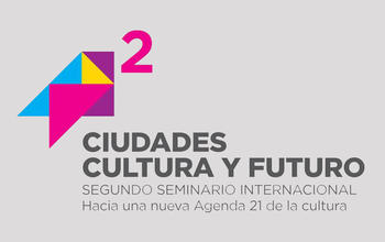 Seminario Internacional “Ciudades, Cultura y Futuro”