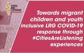 Towards migrant children and youth inclusive LRG COVID-19 response through #CitiesAreListening experiences 