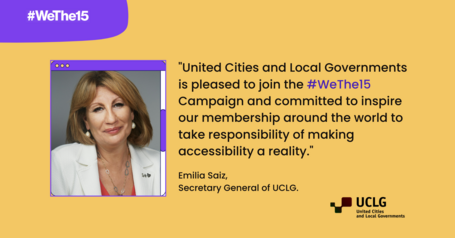  Banner for #IDPD2022 with photo and quote of UCLG Secretary General “United Cities and Local Governments is please to join the #WeThe15 Campaign and committed to inspire our membership around the world to take responsibility for making accessibility a reality”. Includes logo of UCLG as well as WeThe15 and Cities for All 